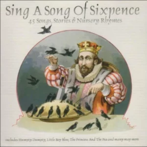 Sing A Song of Sixpence : 45 Songs, Stories & Nursery Rhymes Various Artists New