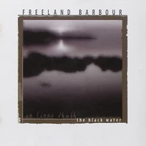 An Linne Dhubh [The Black Water] Freeland Barbour 2003 CD Top-quality