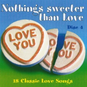 Nothing's Sweeter Than Love - 18 Classic Love Songs Disc 4 Various 2000 CD