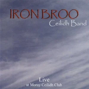 Live at Moray Ceilidh Club Iron Broo Ceilidh Band 2007 CD Top-quality