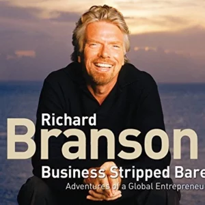 Business Stripped Bare: Adventures of a Global Entrepreneur Branson Richard 2009