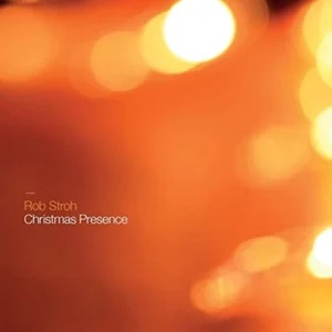 Christmas Presence Rob Stroh 2014 New CD Top-quality Free UK shipping