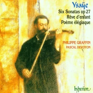 Ysaye: Solo Violin Sonatas, Poeme Elegiaque, Reve d'Enfant Philippe Graffin 1997