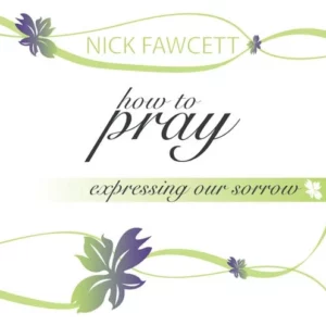 How to Pray - Expressing our Sorrow Nick Fawcett 2006 CD Top-quality