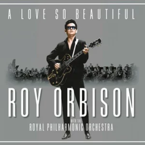 A Love So Beautiful Roy Orbison,The Royal Philharmonic Orchestra 2017 CD