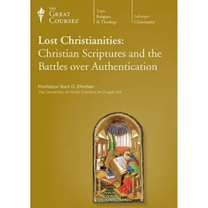 Lost Christianity’s: Christian Scriptures and the Battles over Authentication