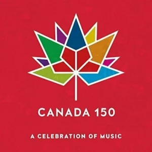 CANADA 150: A CELEBRATION OF MUSIC Various Artists 2017 CD Top-quality