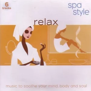 Relax - Spa Style: Music to Soothe Your Mind, Body and Soul variuos 2005 New CD