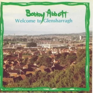 Welcome To Glensharragh Bobby Abbott 2007 CD Top-quality Free UK shipping