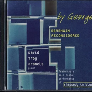 By George: Gershwin Reconsidered David Troy Francis 2003 CD Top-quality