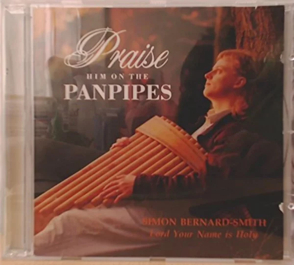 Praise Him on the Panpipes Lord Your Name is Holy Simon Bernard-Smith CD