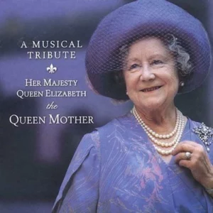 A Musical Tribute: Her Majesty Queen Elizabeth the Queen Mother Various Artists