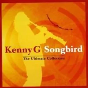 Songbird - The Ultimate Collection Kenny G 2004 CD Top-quality Free UK shipping