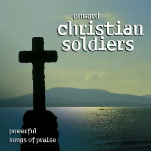 Onward, Christian Soldiers - Powerful Songs of Praise Various Artists 2007 CD