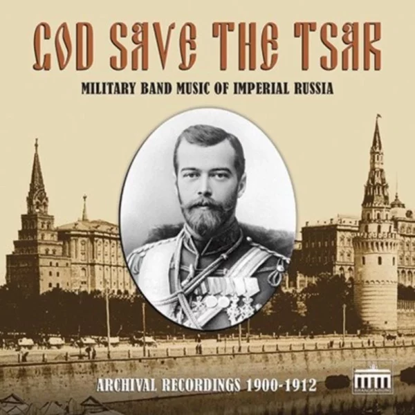 God Save the Tsar: Military Band Music of Imperial Russia Various 2013 CD