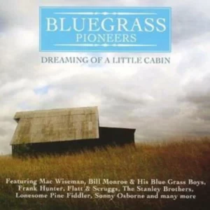 Bluegrass Pioneers: Dreaming of a Little Cabin Various Artists 2006 CD