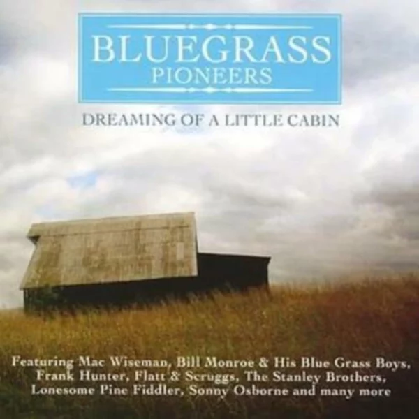 Bluegrass Pioneers: Dreaming of a Little Cabin Various Artists 2006 CD