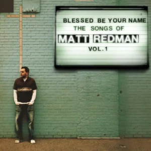 Blessed Be Your Name: The Songs Of Matt Redman Vol. 1 Redman, Matt 2006 CD