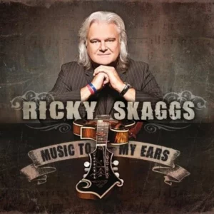 Music To My Ears Ricky Skaggs 2012 CD Top-quality Free UK shipping