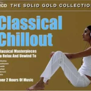 Classical Chillout - the Solid Gold Collection Various Composers 2008 CD