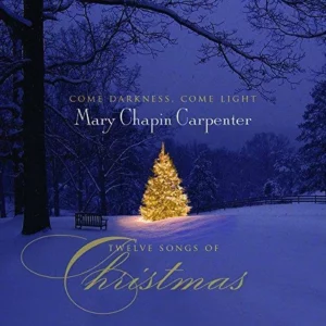 Come Darkness, Come Light: Twelve Songs of Christmas Mary-Chapin Carpenter 2008