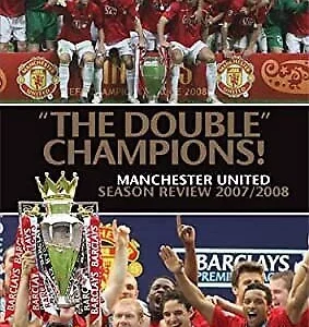 The Double Champions: Manchester United: Season Review 2007/2008 Jon Champion