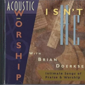 Acoustic Worship: Isn't He? Brian Doerksen 1995 CD Top-quality Free UK shipping