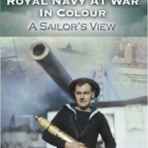 Royal Navy at War in Colour - A Sailor's View Roland R. Smith 2006 DVD