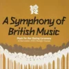 A Symphony Of British Music Various 2012 CD Top-quality Free UK shipping