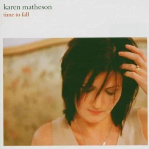 Karen Matheson - Time To Fall - Karen Matheson Karen Matheson 2002 CD