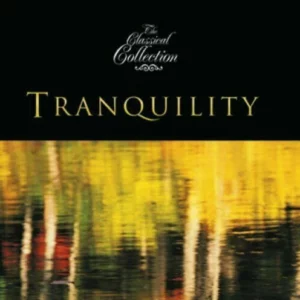 The Classical Collecetion - Tranquility Various Composers 2002 CD Top-quality