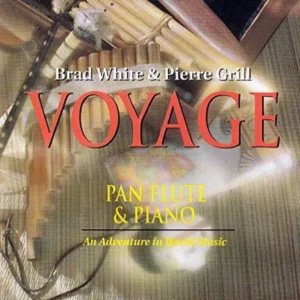 Voyage Pan Flute & Piano an Adventure Brad White & Pierre Grill 1993 CD