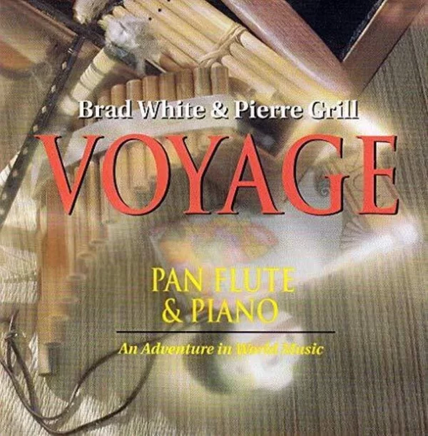 Voyage Pan Flute & Piano an Adventure Brad White & Pierre Grill 1993 CD