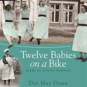 Twelve Babies on a Bike: Diary of a Pupil Midwife Top-quality Free UK shipping