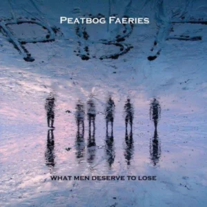 What Men Deserve to Lose Peatbog Faeries 2007 CD Top-quality Free UK shipping