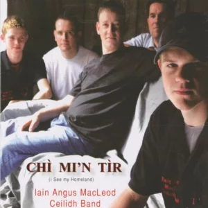 Chì Mi 'n Tìr (I See My Homeland) Iain Angus MacLeod Ceilidh Band 2006 CD