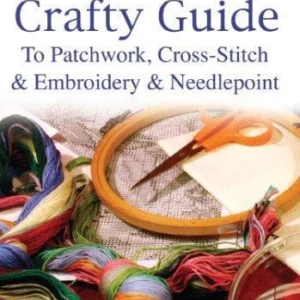 Crafty Guide - Patchwork/Cross Stitch/Embroidery & Needlepoint Paul Walker 2007