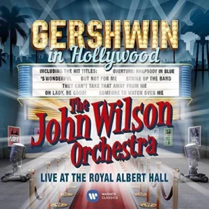 Gershwin in Hollywood - Live at the Royal Albert Hall John Wilson Orchestra 2016