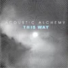 Acoustic Alchemy : This Way Acoustic Alchemy CD Top-quality Free UK shipping