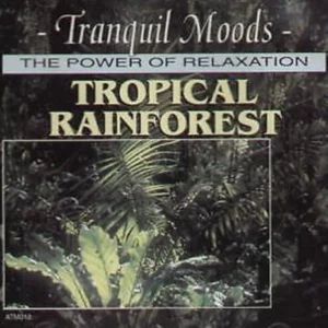 Tranquil Moods - The Power Of Relaxation - Tropical Rainforest Various CD