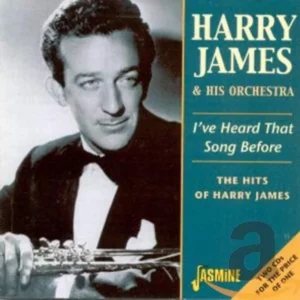 I've Heard That Song Before: The Hits Of Harry James Harry James & His Orchestra