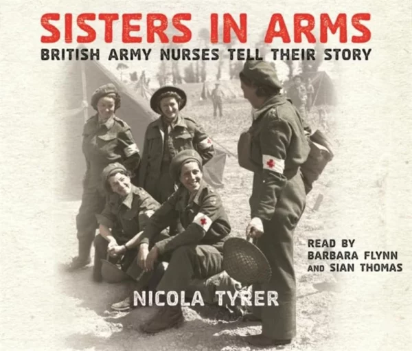 Sisters In Arms: British Army Nurses Tell Their Story Top-quality