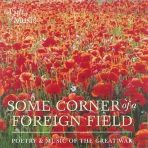 Some Corner of a Foreign Field: Poetry and Music of the Great War Caanan 2004 CD