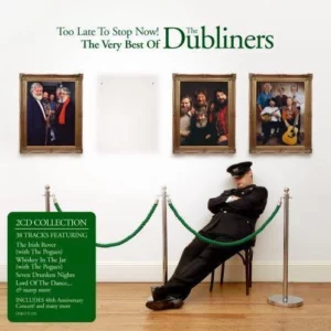 Too Late To Stop Now! - The Very Best Of... The Dubliners 2006 CD Top-quality