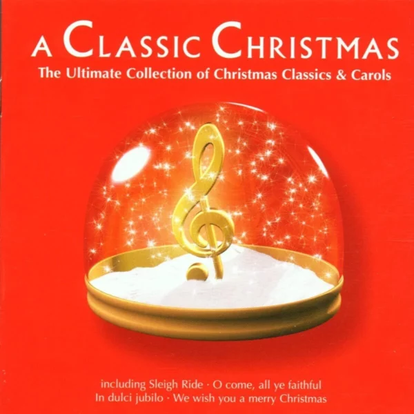 A Classic Christmas - The Ultimate Collection of Christmas Classics and Carols