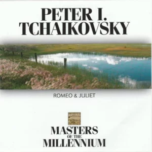 TCHAIKOVSKY ROMEO ET JULIET CD NEUF MASTERS OF THE MILLENNIUM. P.I. Tchaikovsky