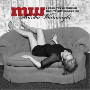 I Know You're Married But I've Got Feelings Too Martha Wainwright 2008 CD