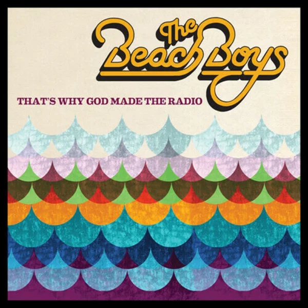 The Beach Boys : That's Why God Made the Radio The Beach Boys 2012 CD