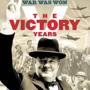 The Victory Years - How The War Was Won 1944 - 1945