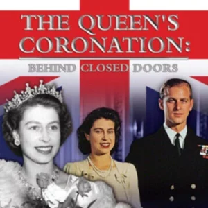 Coronation of Queen Elizabeth II: Behind Closed Doors